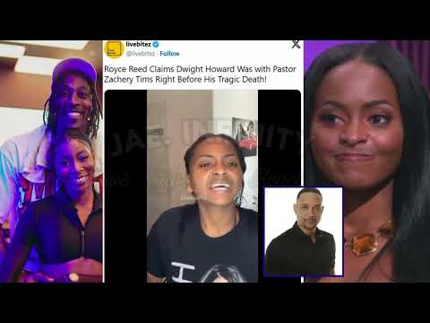 Dwight Howard's Baby Momma Royce Reed Links Him To Passing Of Pastor Zachary Tims