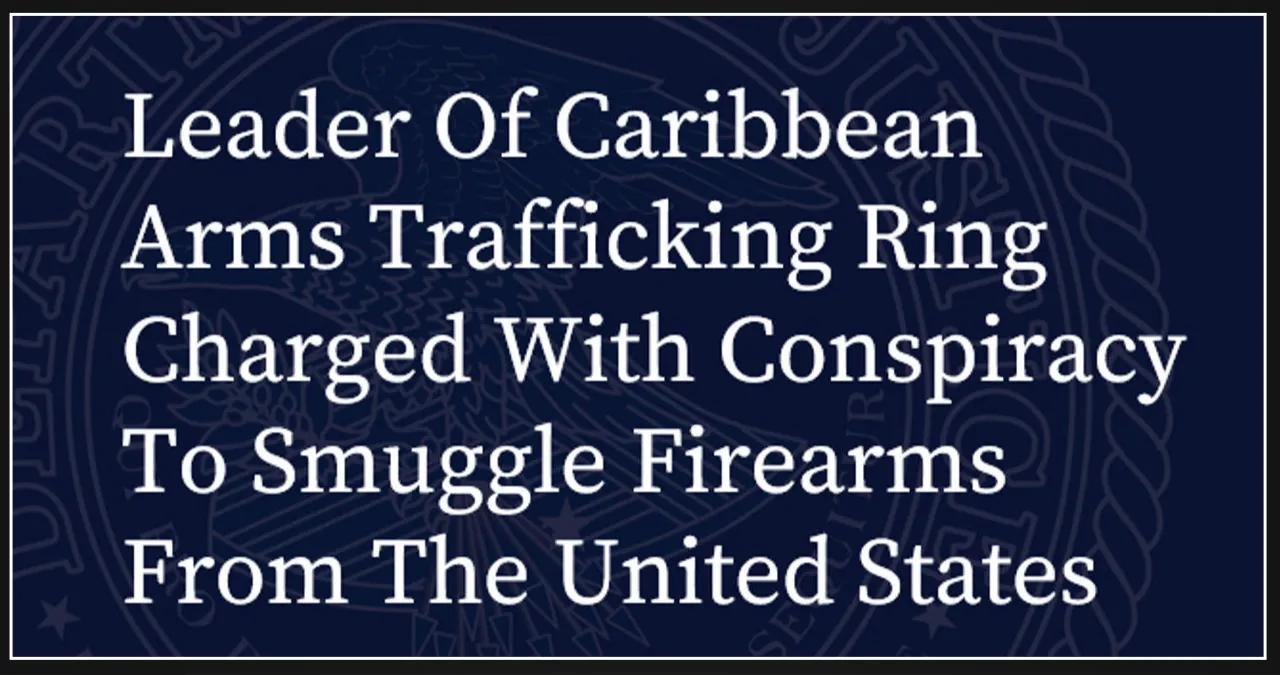 Leader of Caribbean Arms Trafficking Ring Charged with Conspiring to Smuggle Firearms from the United States in the Middle District of Florida